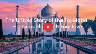 The Untold Story of the Taj Mahal – A Symbol of Eternal Love