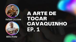 A Arte de Tocar Cavaquinho | EP 01 | Rafael Ciccone e Billy Jholw