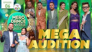 MERO DANCE UNIVERSE S2| EP 06| MEGA AUDITION| MITHILA| DILIP RAYAMAJHI| SHILPA| SHANKAR| TERIYA