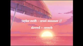 taylor swift - cruel summer // slowed + reverb