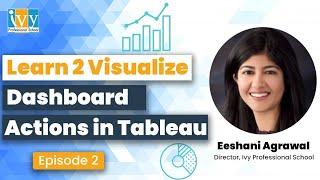 Dashboard Actions in Tableau | Learn 2 Visualize | Episode 2 | IvyProSchool