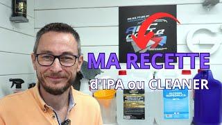 MA RECETTE d'IPA ou CLEANNER pour le DETAILING !