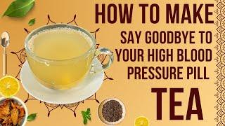 Say goodbye to your high blood pressure pill and medication drink 2 cups a day!