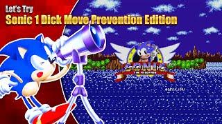 I CAN SEE EVERYTHING! - Let's Try Sonic 1 Dick Move Prevention Edition