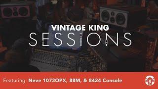 Vintage King Sessions: Recording With The Neve 1073OPX, 88M & 8424