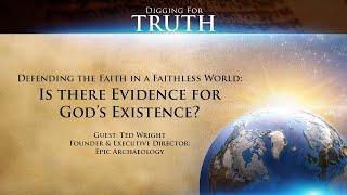 Defending the Faith-Is There Evidence for God's Existence?: Digging for Truth Episode 101