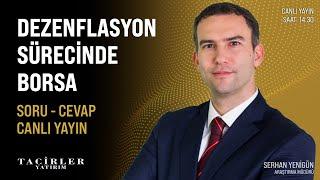 Dezenflasyon Sürecinde Borsa | Serhan Yenigün | Tacirler Yatırım