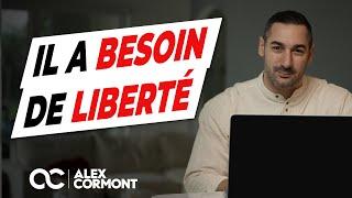 Il a besoin de liberté ? Voici comment agir PARFAITEMENT !