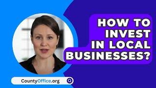 How To Invest In Local Businesses? - CountyOffice.org