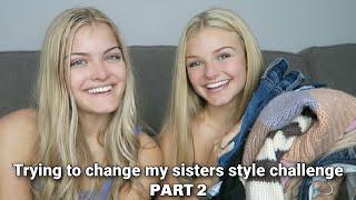 Trying to Change My Sisters Style Challenge - Part 2