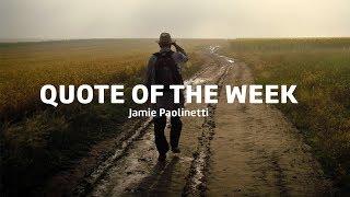 Quote of the week by Jamie Paolinetti