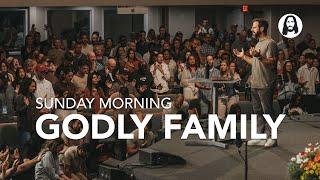 Godly Family | Pastor Michael Koulianos | Sunday Morning