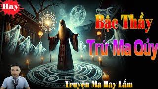 Truyện Ma Kinh Dị: BẬC THẦY TRỪ MA QUỶ | Truyện Ma Hay Lắm