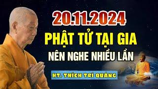 Phật Tử Tu Tại Gia Nên Nghe Nhiều Lần 20.11.2024 (bỏ qua tiếc lắm) - HT. Thích Trí Quảng