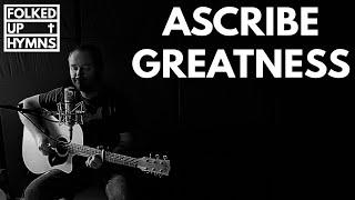 ASCRIBE GREATNESS | An Indie Hymn | A hymn for today