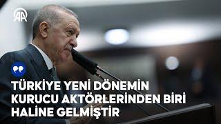 Cumhurbaşkanı Erdoğan: Türkiye yeni dönemin kurucu aktörlerinden biri haline gelmiştir