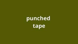 what is the meaning of punched tape.