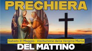 PREGHIERA DEL MATTINO ( LODI ) ️ SABATO 31 MAGGIO - Visitazione della BEATA VERGINE MARIA - FESTA