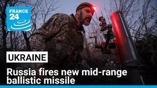 Russia fires new mid-range ballistic missile at Ukraine • FRANCE 24 English