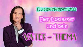 DER LOSLASSER und sein VATER - THEMA. Was trennt DICH von der WAHREN LIEBE im DUALSEELENPROZESS?