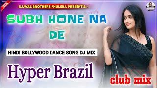 Subah Hone Na De | Tu Mera Hero | Club Mix Desi Boyz |Hindi Party Song| Hyper Brazil Vs Official Mix