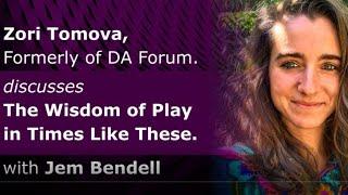 The Wisdom of Play at Times Like These - Zori Tomova & Jem Bendell