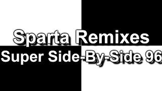 Sparta Remixes Super Side-By-Side 96 (DementisXYZ Version)