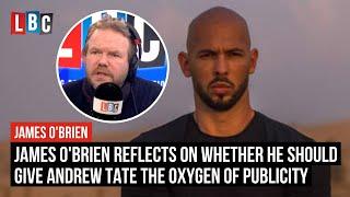 James O'Brien reflects on whether he should give Andrew Tate the oxygen of publicity