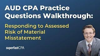 AUD CPA Practice Questions: Responding to Assessed Risk of Material Misstatement