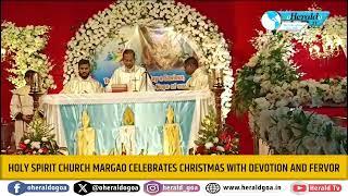 Holy Spirit Church Margao Celebrates Christmas with Devotion and Fervor