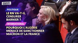 POURQUOI L'ALGÉRIE MENACE DE SANCTIONNER MACRON ET LA FRANCE / LE RN VA-T-IL CENSURER BARNIER ?