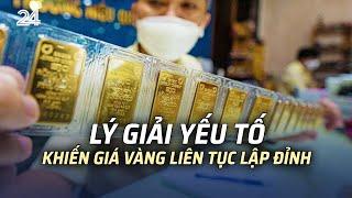 Lý giải yếu tố khiến giá vàng liên tục lập đỉnh | VTV24