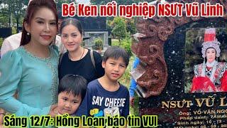 Hồng Loan báo tin VUI bé Ken theo đoàn Huỳnh Long của Chị Bình Tinh nối nghiệp NS Vũ Linh