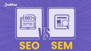 SEO Vs SEM | Search Engine Optimization | Search Engine Marketing | Intellipaat