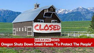 The TRUTH About Oregon Shutting Down Small Farms