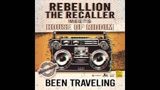 Rebellion the Recaller meets House of Riddim "been traveling"