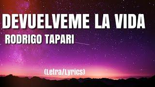 Rodrigo Tapari - Devuelveme La Vida (Letra/Lyrics)