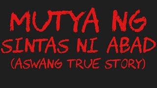 MUTYA NG SINTAS NI ABAD (Aswang True Story)