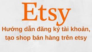 Hướng dẫn tạo shop bán hàng trên etsy thành công, cập nhật mới nhất 2019