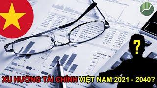 Xu hướng đầu tư Tài chính tại Việt Nam 2020 - 2040 | Dòng tiền sẽ chảy vào đâu? | Alden Nguyen