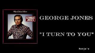 George Jones  ~ "I Turn To You"