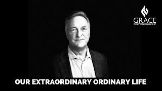 Dr. Steve Carter - Our Extraordinary Ordinary Life