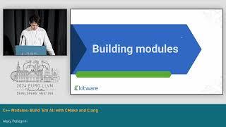 2024 EuroLLVM - C++ Modules: Build ‘Em All with CMake and Clang