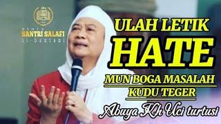 JANGAN BERKECIL HATI || ULAH LETIK HATE MUN BOGA MASALAH KUDU TEGER (Abuya Uci )