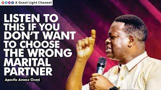 LISTEN TO THIS IF YOU DON'T WANT TO CHOOSE THE WRONG MARITAL PARTNER - APOSTLE AROME OSAYI