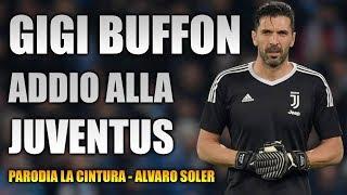 CANZONE BUFFON LASCIA LA JUVENTUS  [ Parodia La Cintura - Alvaro Soler ]