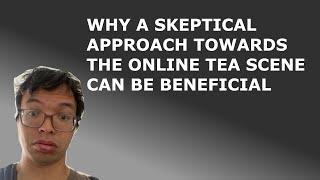 Why a Skeptical Approach Towards Tea Online Is Good [Inbetweenisode 370]