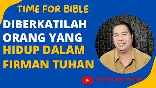 DIBERKATILAH ORANG YANG HIDUP DALAM FIRMAN TUHAN | KHOTBAH PS. ANDI SIMON | TIME FOR BIBLE