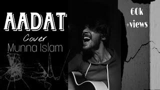 Aadat - Atif Aslam | Cover | Munna Islam