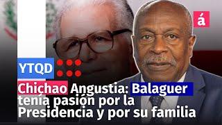 Chichao Angustia: Balaguer tenía pasión por la Presidencia y por su familia